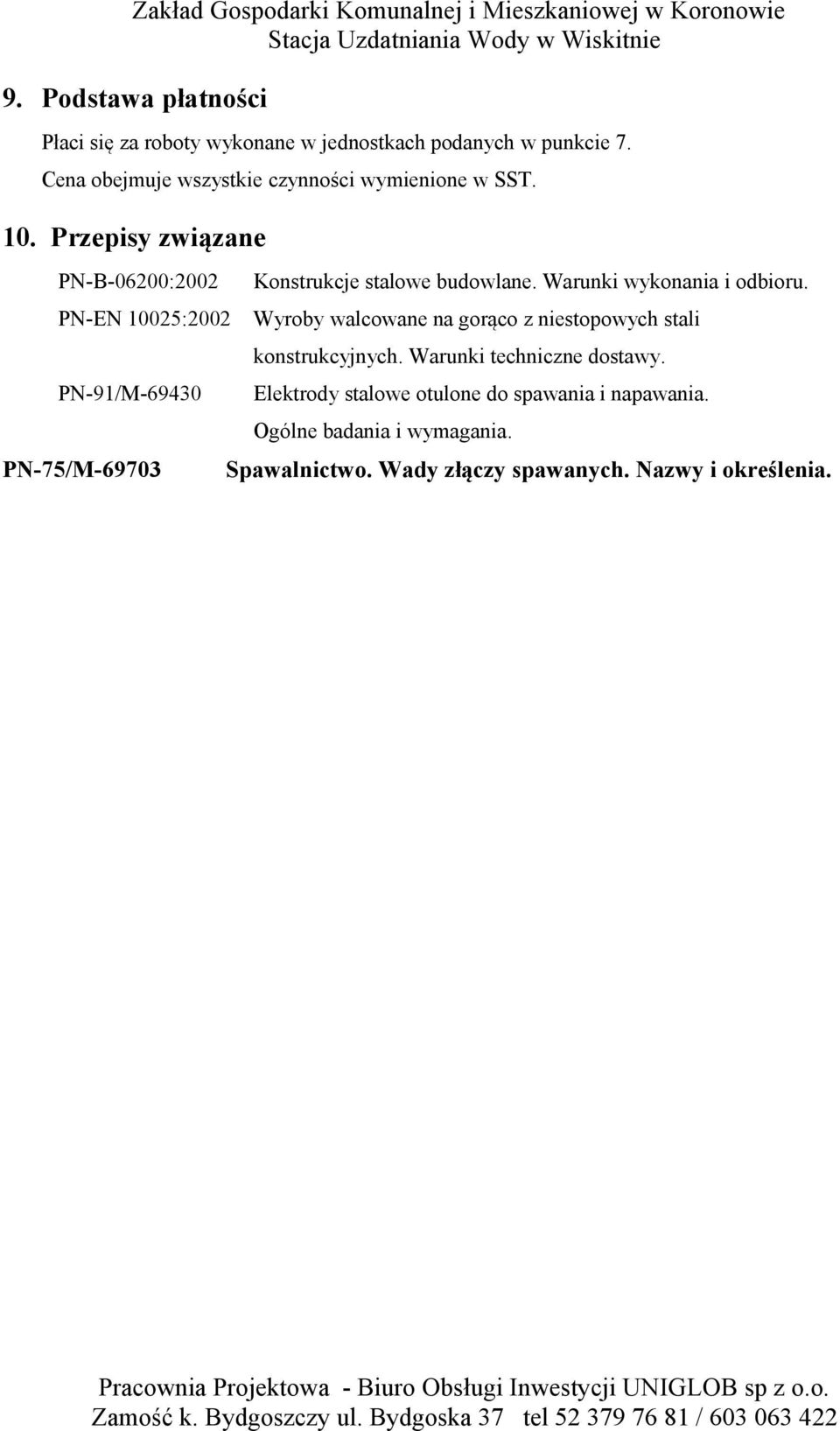 Przepisy związane PN-B-06200:2002 PN-EN 10025:2002 PN-91/M-69430 PN-75/M-69703 Konstrukcje stalowe budowlane.