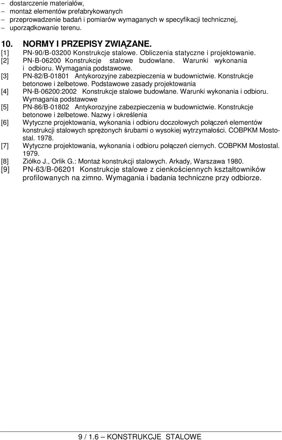 [3] PN-82/B-01801 Antykorozyjne zabezpieczenia w budownictwie. Konstrukcje betonowe i żelbetowe. Podstawowe zasady projektowania [4] PN-B-06200:2002 Konstrukcje stalowe budowlane.