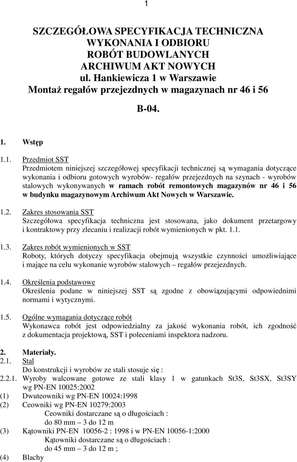 wykonywanych w ramach robót remontowych magazynów nr 46 i 56 w budynku magazynowym Archiwum Akt Nowych w Warszawie. 1.2.
