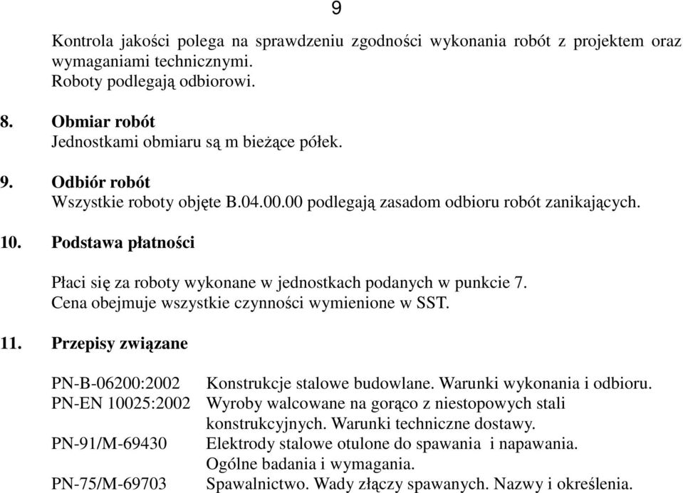 Cena obejmuje wszystkie czynności wymienione w SST. 11. Przepisy związane PN-B-06200:2002 Konstrukcje stalowe budowlane. Warunki wykonania i odbioru.