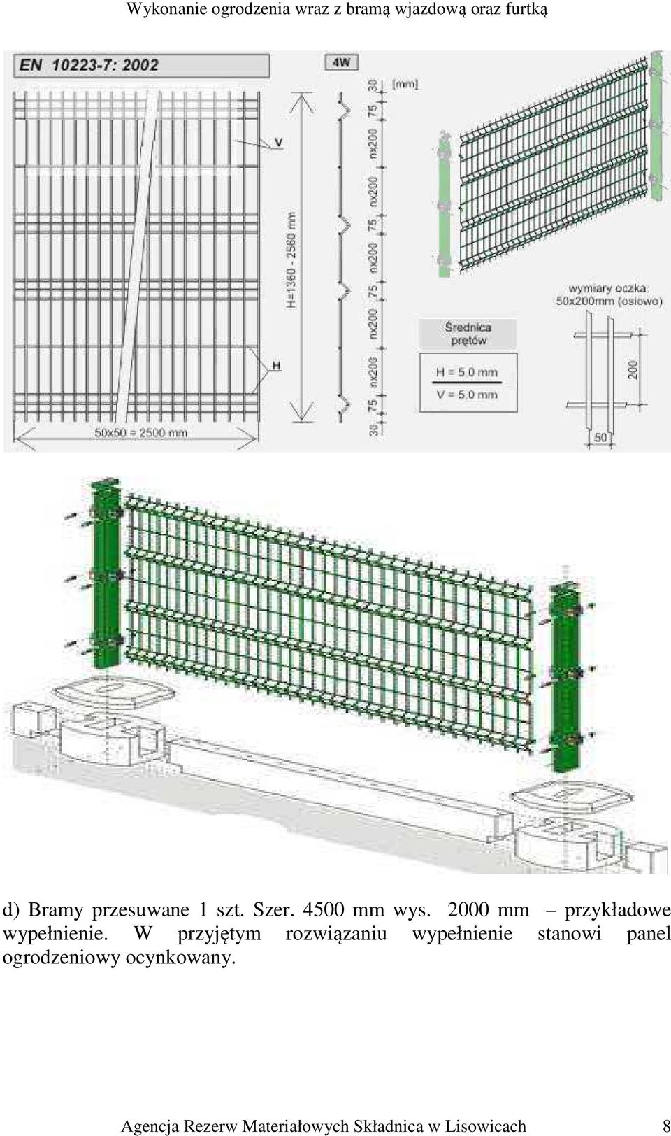 W przyjętym rozwiązaniu wypełnienie stanowi panel