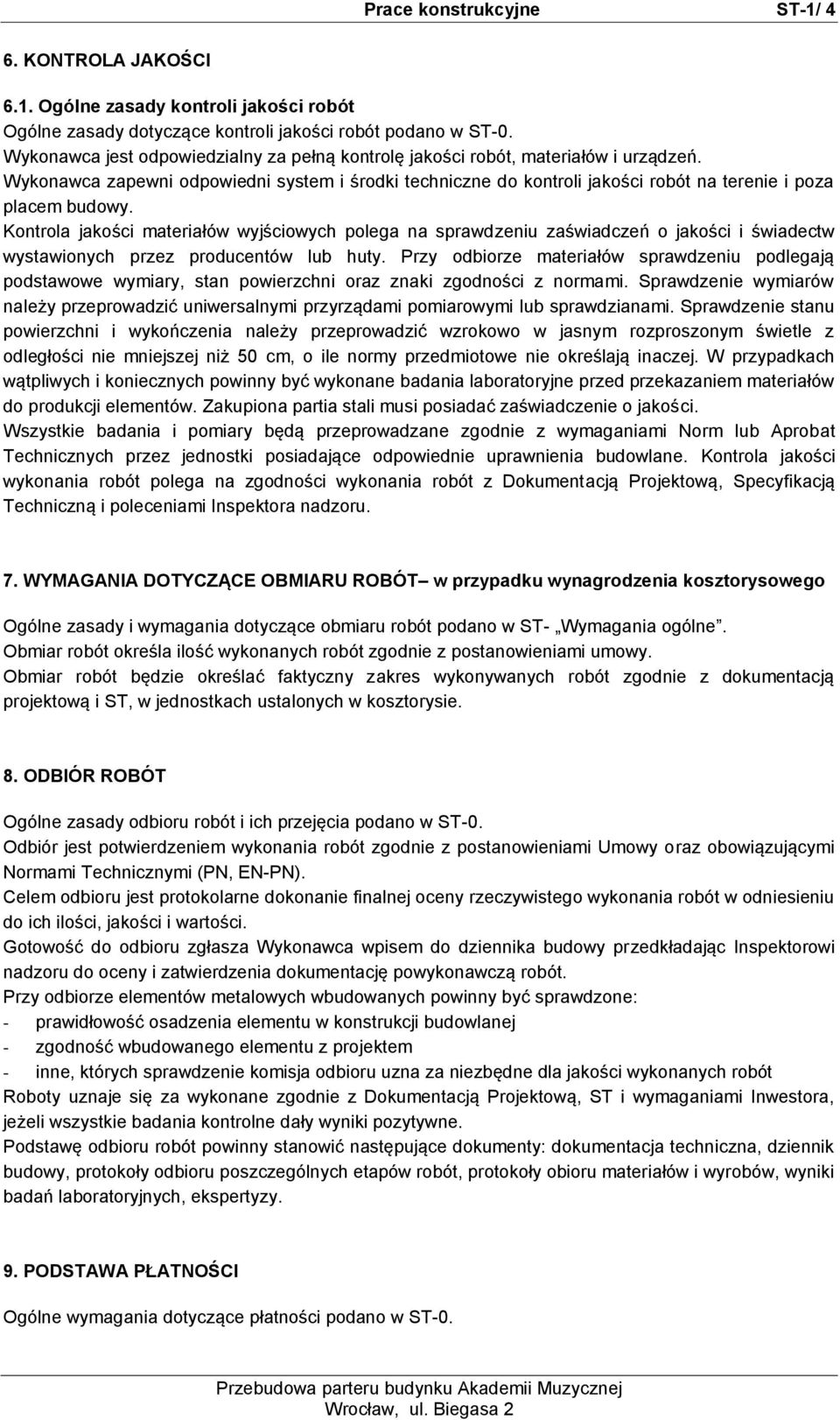 Kontrola jakości materiałów wyjściowych polega na sprawdzeniu zaświadczeń o jakości i świadectw wystawionych przez producentów lub huty.