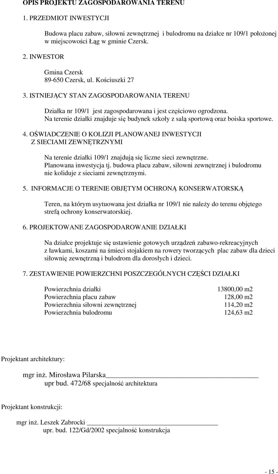 Na terenie działki znajduje się budynek szkoły z salą sportową oraz boiska sportowe. 4.