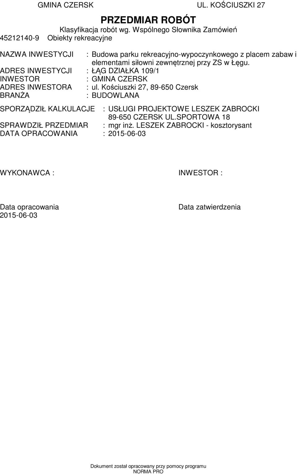 ZS w Łęgu. ADRES INWESTYCJI : ŁĄG DZIAŁKA 109/1 INWESTOR : GMINA CZERSK ADRES INWESTORA : ul.