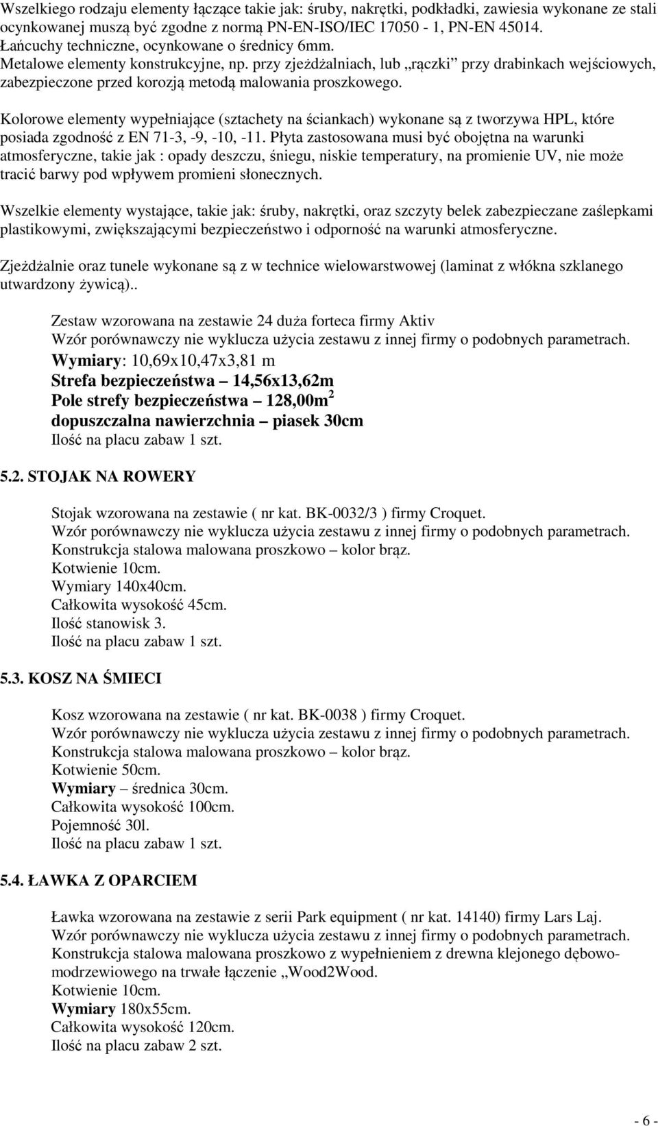 przy zjeżdżalniach, lub rączki przy drabinkach wejściowych, zabezpieczone przed korozją metodą malowania proszkowego.