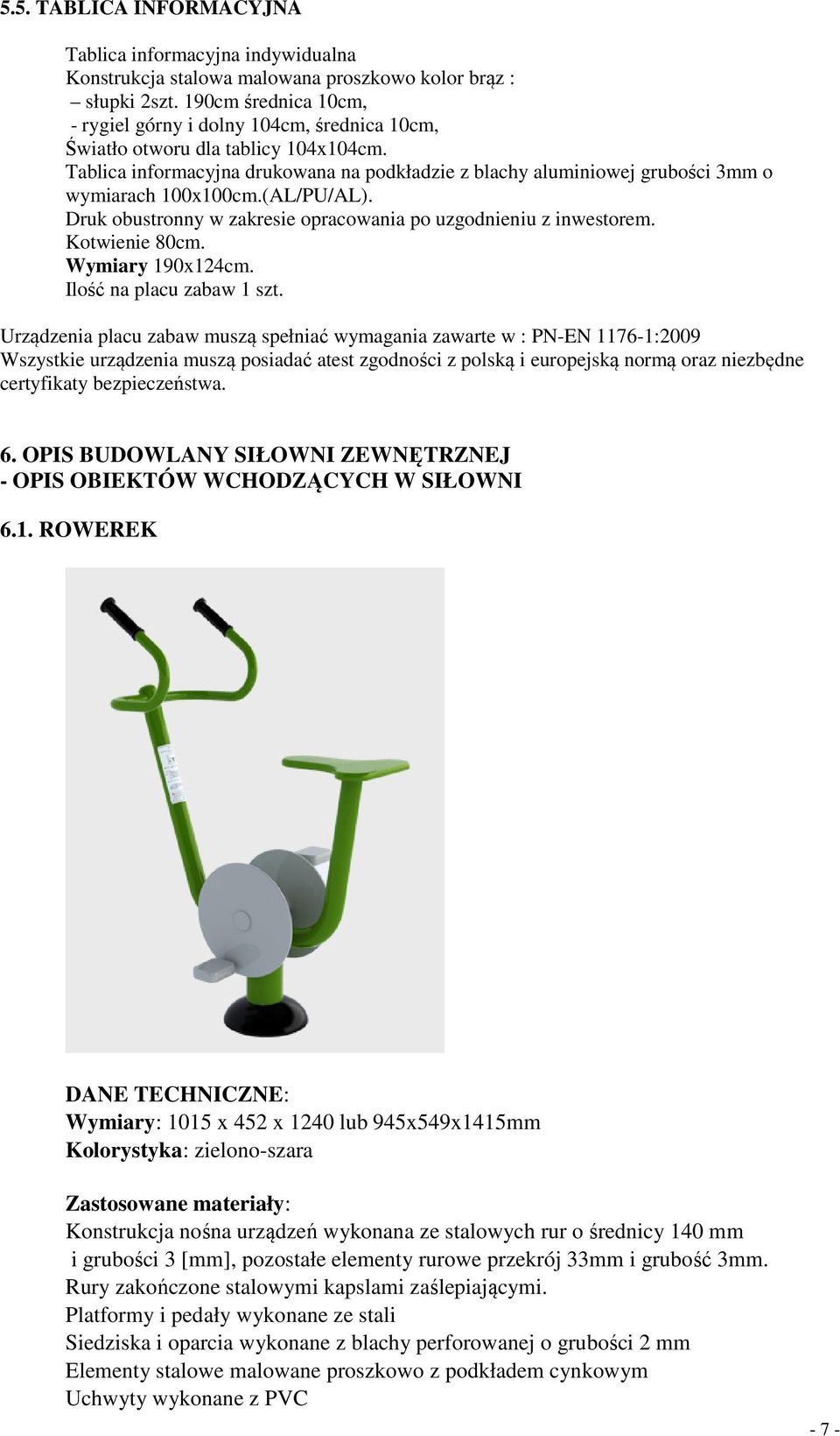 Tablica informacyjna drukowana na podkładzie z blachy aluminiowej grubości 3mm o wymiarach 100x100cm.(AL/PU/AL). Druk obustronny w zakresie opracowania po uzgodnieniu z inwestorem. Kotwienie 80cm.