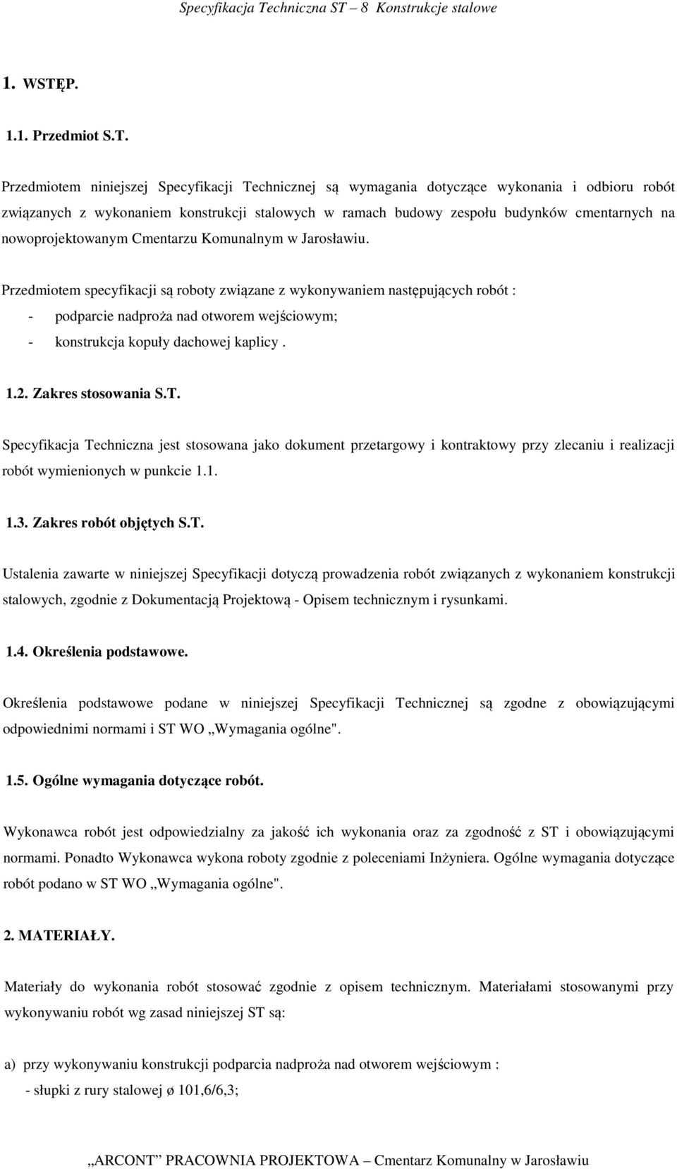 Przedmiotem niniejszej Specyfikacji Technicznej są wymagania dotyczące wykonania i odbioru robót związanych z wykonaniem konstrukcji stalowych w ramach budowy zespołu budynków cmentarnych na