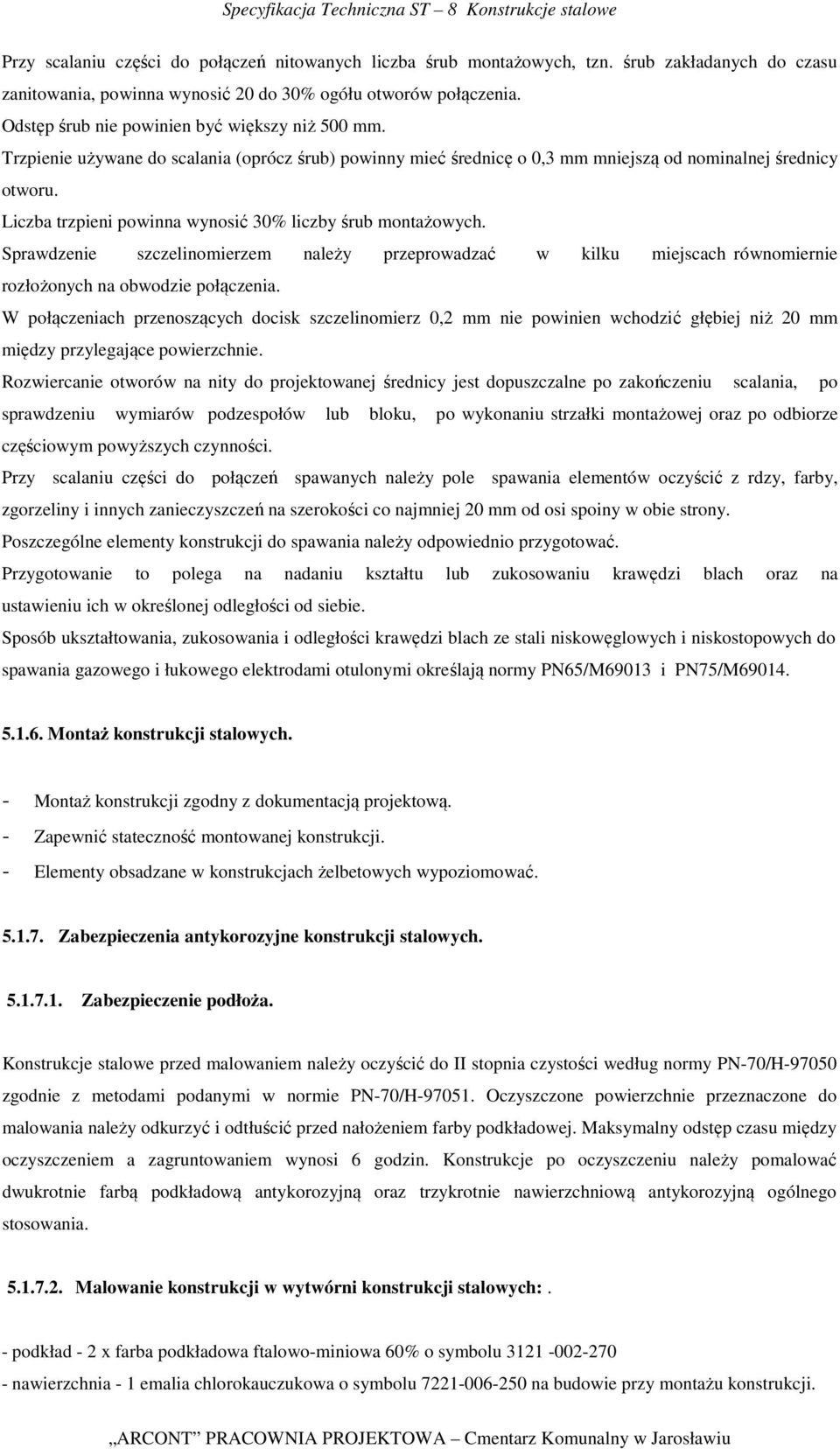 Liczba trzpieni powinna wynosić 30% liczby śrub montażowych. Sprawdzenie szczelinomierzem należy przeprowadzać w kilku miejscach równomiernie rozłożonych na obwodzie połączenia.