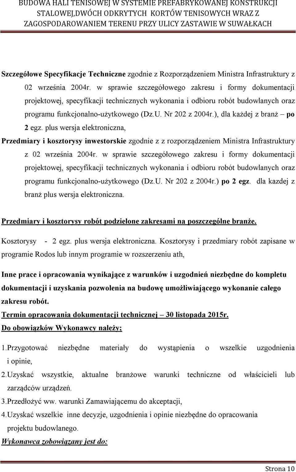 ), dla każdej z branż po 2 egz. plus wersja elektroniczna, Przedmiary i kosztorysy inwestorskie zgodnie z z rozporządzeniem Ministra Infrastruktury z 02 września 2004r. ) po 2 egz.
