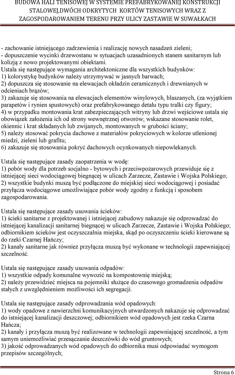 Ustala się następujące wymagania architektoniczne dla wszystkich budynków: 1) kolorystykę budynków należy utrzymywać w jasnych barwach; 2) dopuszcza się stosowanie na elewacjach okładzin ceramicznych