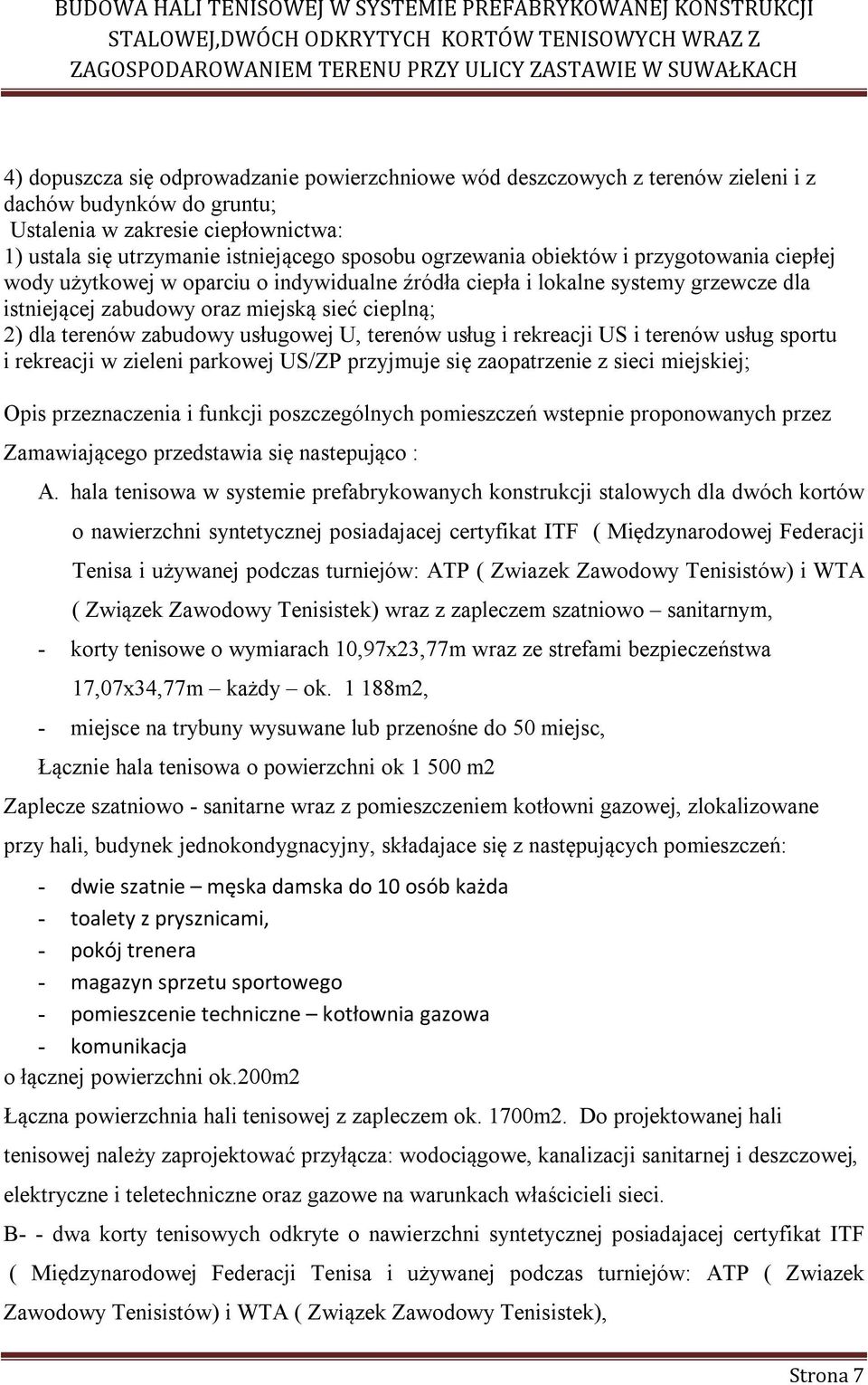 zabudowy usługowej U, terenów usług i rekreacji US i terenów usług sportu i rekreacji w zieleni parkowej US/ZP przyjmuje się zaopatrzenie z sieci miejskiej; Opis przeznaczenia i funkcji