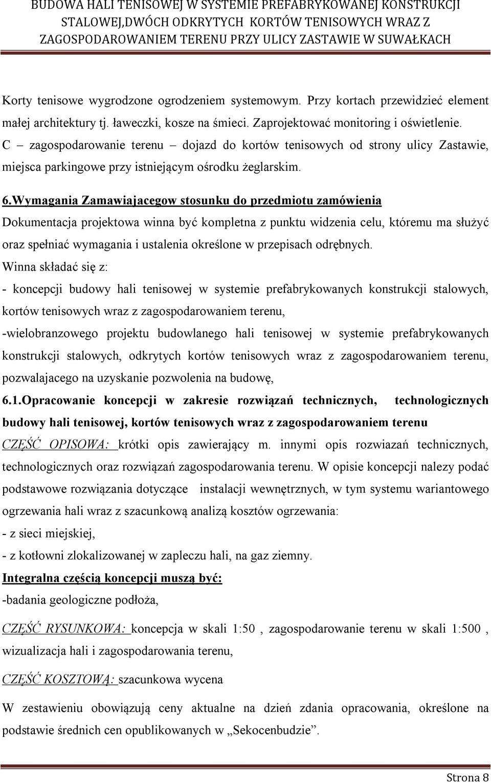 Wymagania Zamawiajacegow stosunku do przedmiotu zamówienia Dokumentacja projektowa winna być kompletna z punktu widzenia celu, któremu ma służyć oraz spełniać wymagania i ustalenia określone w