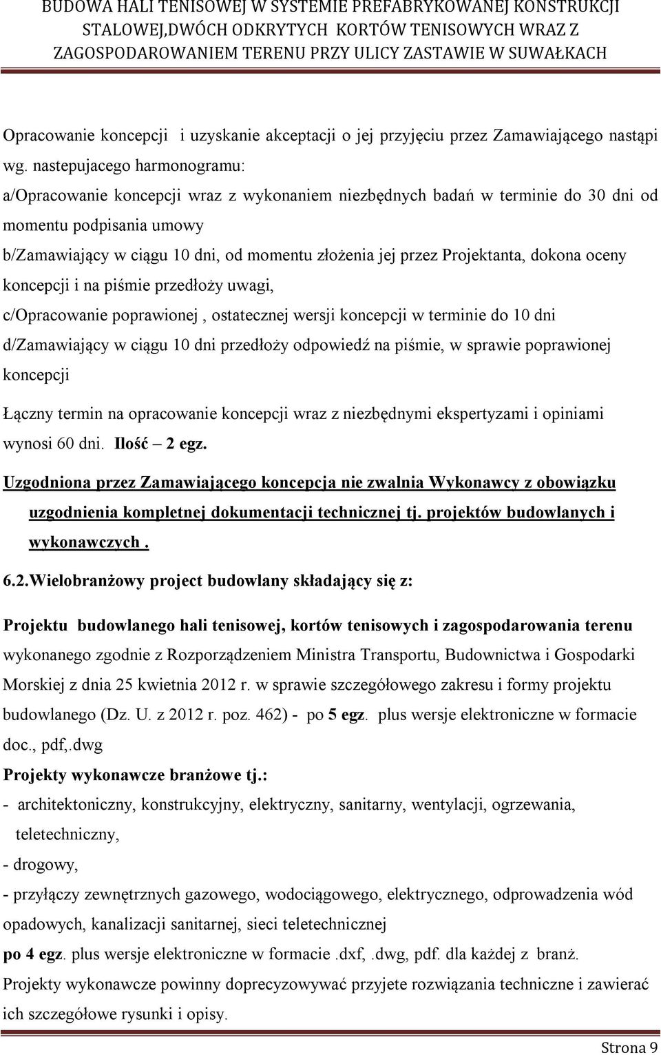 Projektanta, dokona oceny koncepcji i na piśmie przedłoży uwagi, c/opracowanie poprawionej, ostatecznej wersji koncepcji w terminie do 10 dni d/zamawiający w ciągu 10 dni przedłoży odpowiedź na