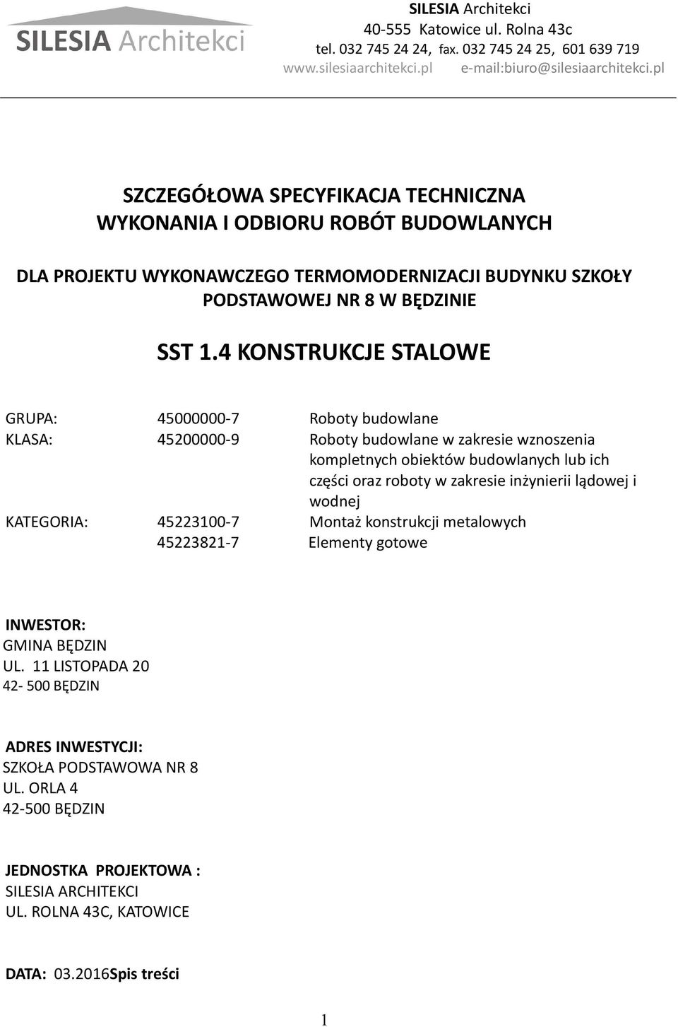 4 KONSTRUKCJE STALOWE GRUPA: 45000000-7 Roboty budowlane KLASA: 45200000-9 Roboty budowlane w zakresie wznoszenia kompletnych obiektów budowlanych lub ich części oraz roboty w zakresie inżynierii