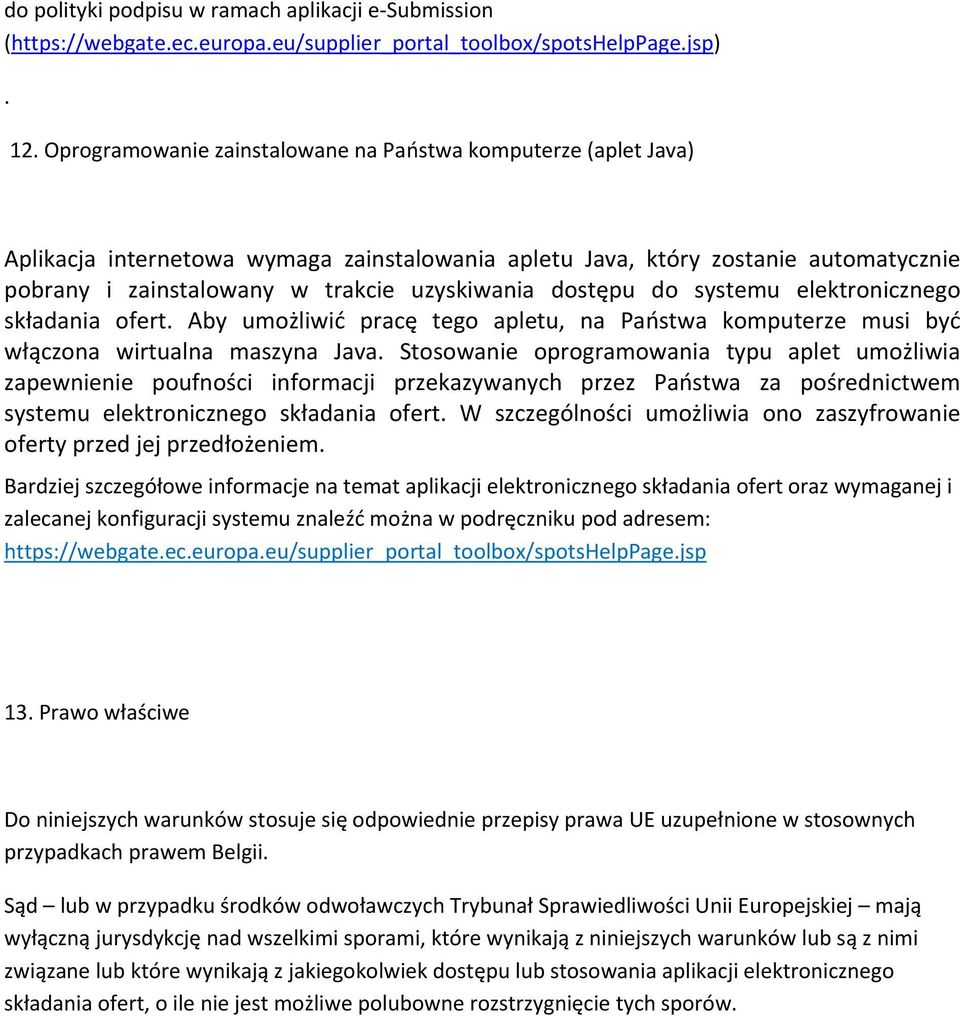 dostępu do systemu elektronicznego składania ofert. Aby umożliwić pracę tego apletu, na Państwa komputerze musi być włączona wirtualna maszyna Java.