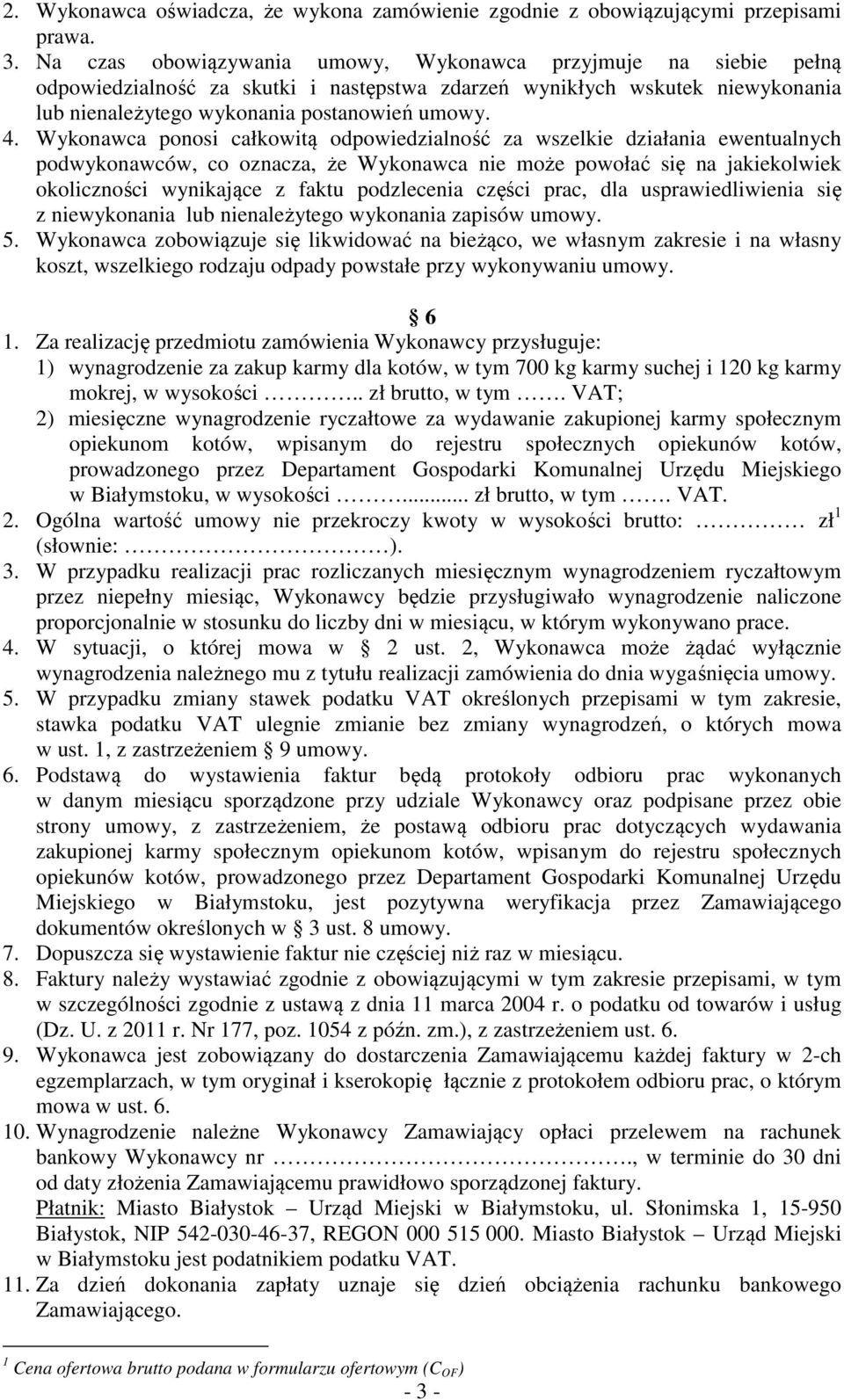 Wykonawca ponosi całkowitą odpowiedzialność za wszelkie działania ewentualnych podwykonawców, co oznacza, że Wykonawca nie może powołać się na jakiekolwiek okoliczności wynikające z faktu podzlecenia