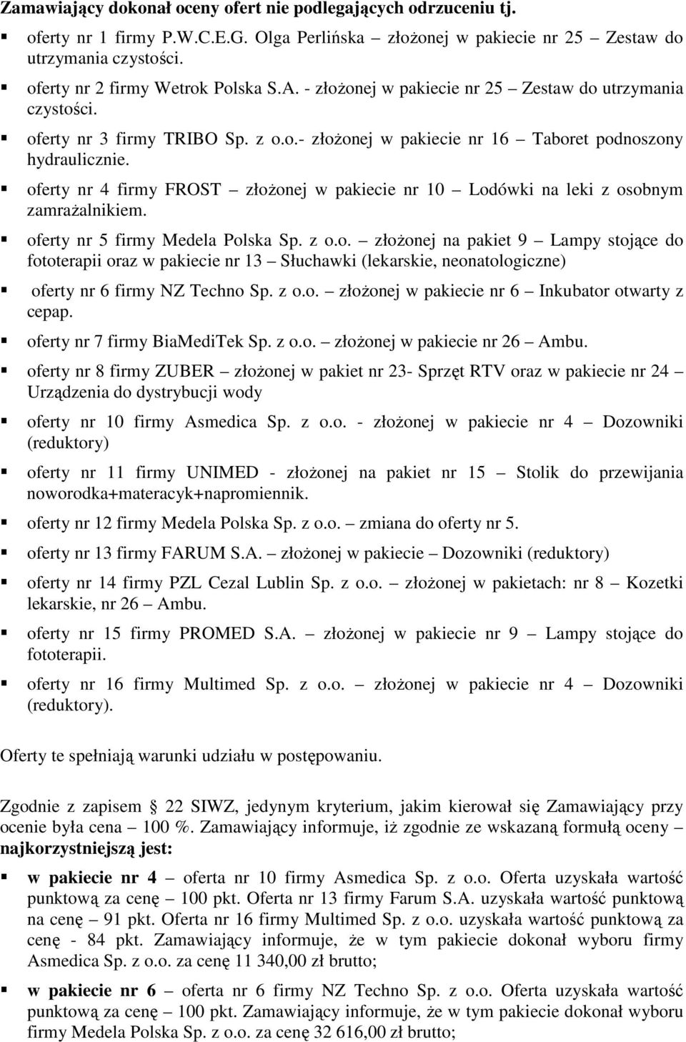 oferty nr 4 firmy FROST złożonej w pakiecie nr 10 Lodówki na leki z osobnym zamrażalnikiem. oferty nr 5 firmy Medela Polska Sp.