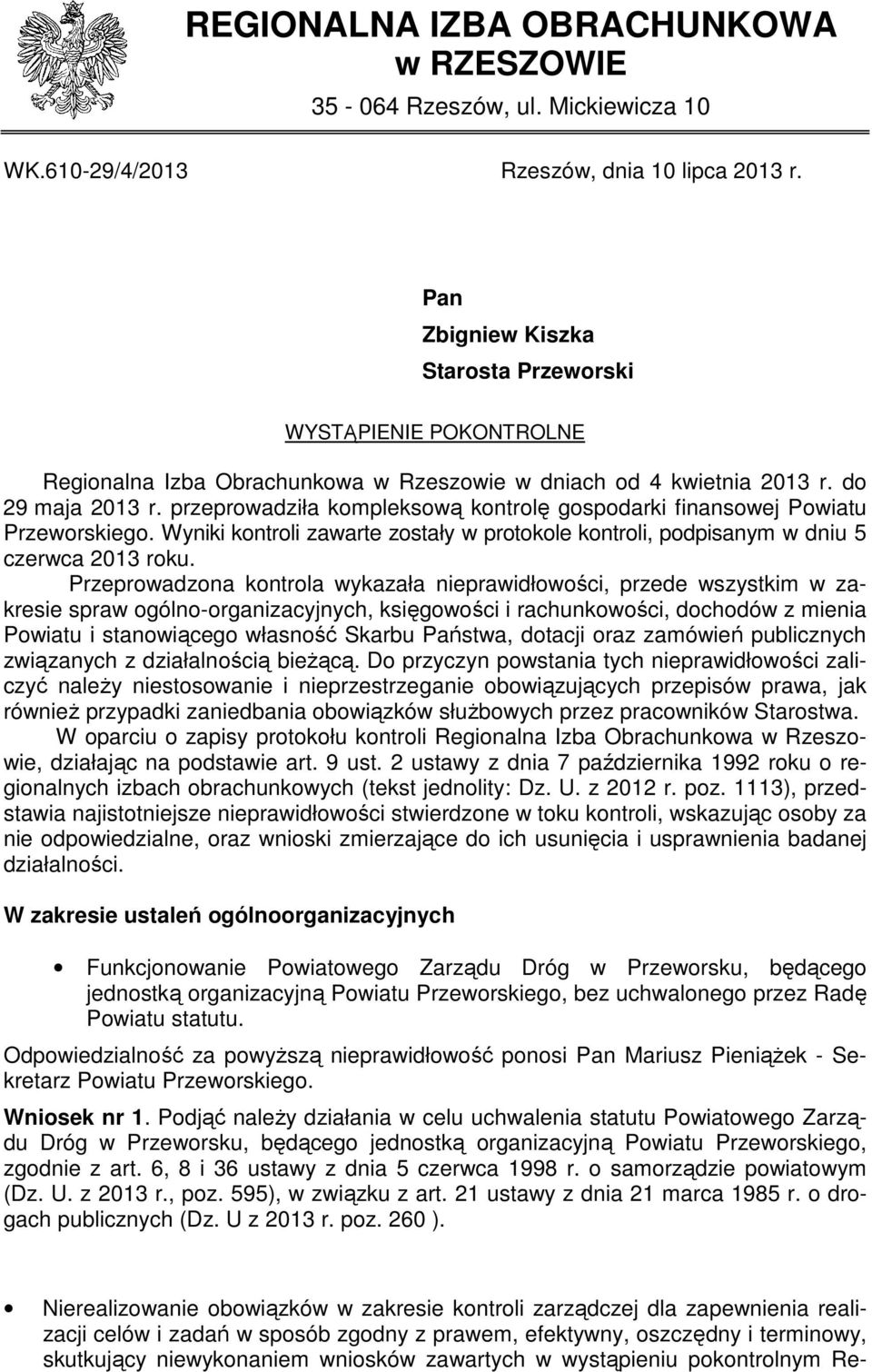 przeprowadziła kompleksową kontrolę gospodarki finansowej Powiatu Przeworskiego. Wyniki kontroli zawarte zostały w protokole kontroli, podpisanym w dniu 5 czerwca 2013 roku.