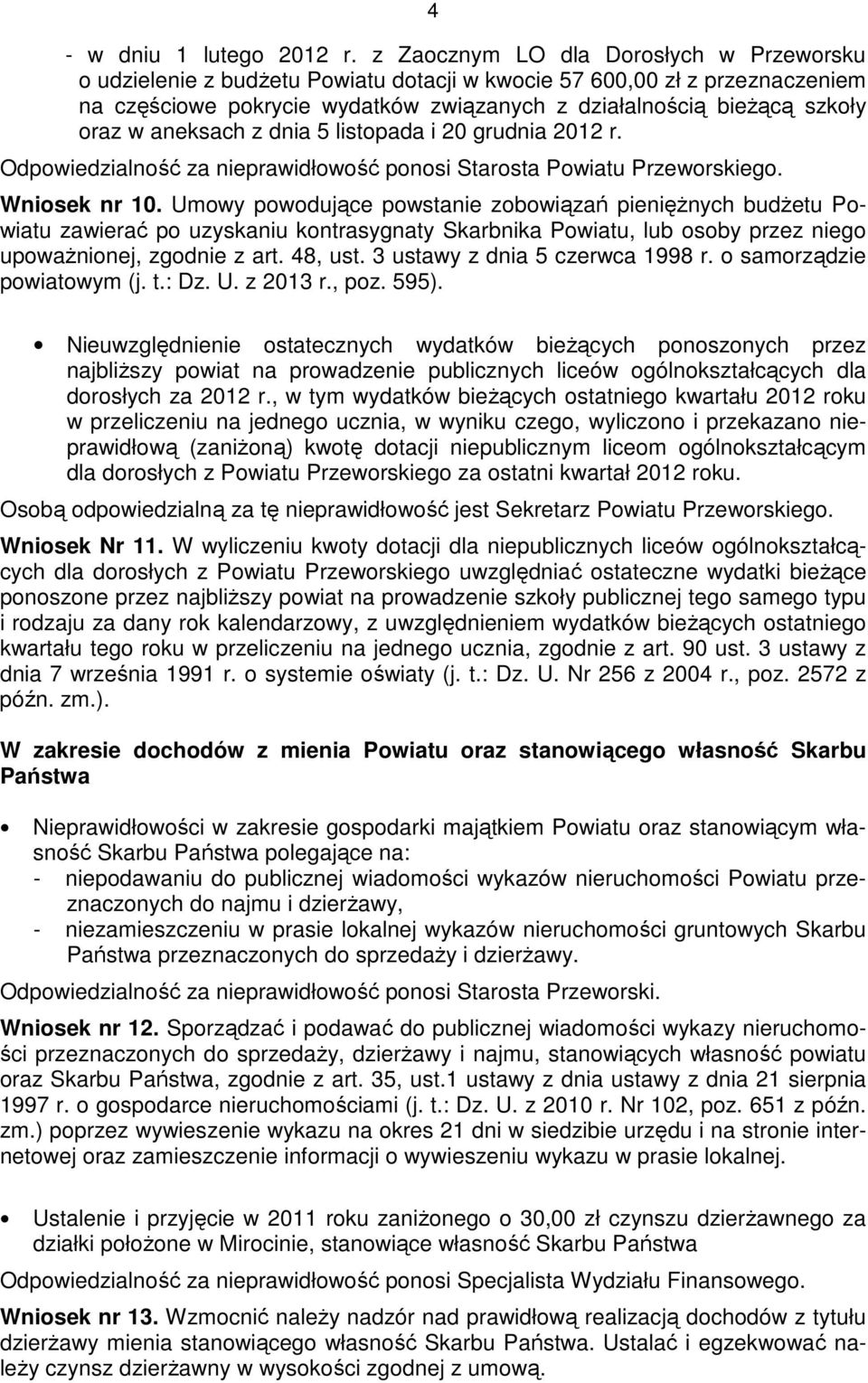aneksach z dnia 5 listopada i 20 grudnia 2012 r. Odpowiedzialność za nieprawidłowość ponosi Starosta Powiatu Przeworskiego. Wniosek nr 10.