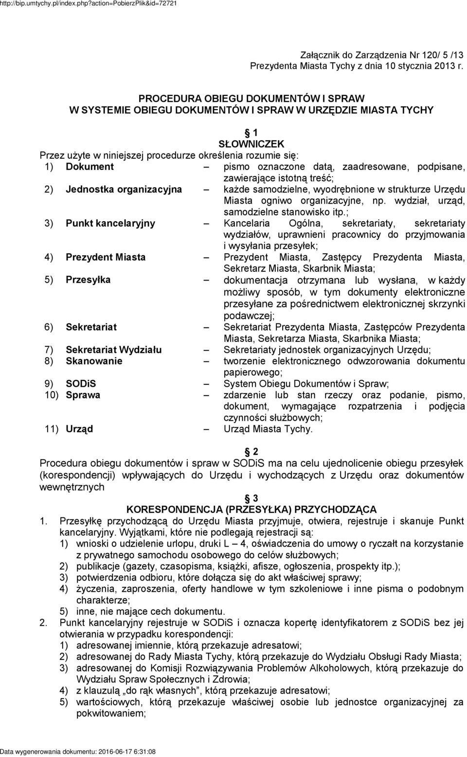 datą, zaadresowane, podpisane, zawierające istotną treść; 2) Jednostka organizacyjna każde samodzielne, wyodrębnione w strukturze Urzędu Miasta ogniwo organizacyjne, np.