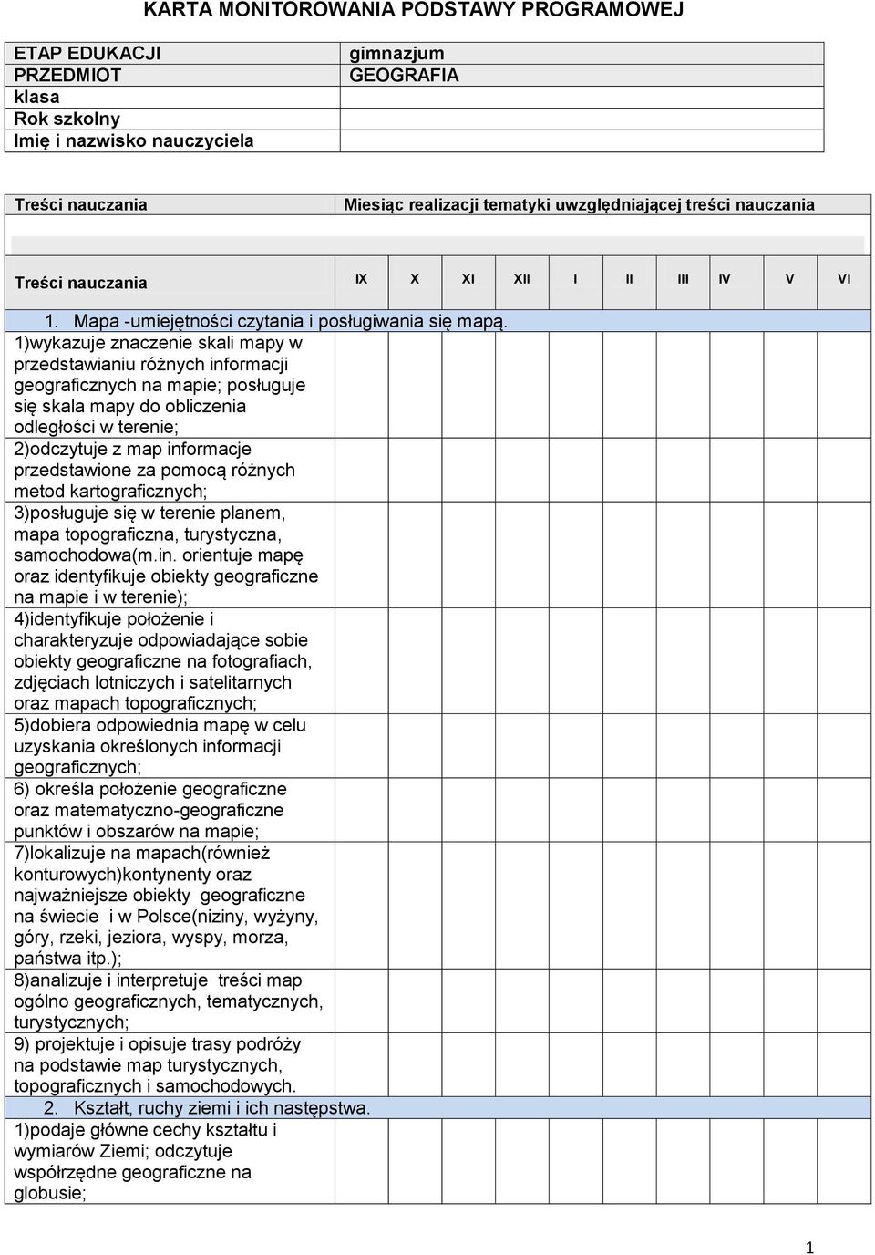 1)wykazuje znaczenie skali mapy w przedstawianiu różnych informacji geograficznych na mapie; posługuje się skala mapy do obliczenia odległości w terenie; 2)odczytuje z map informacje przedstawione za