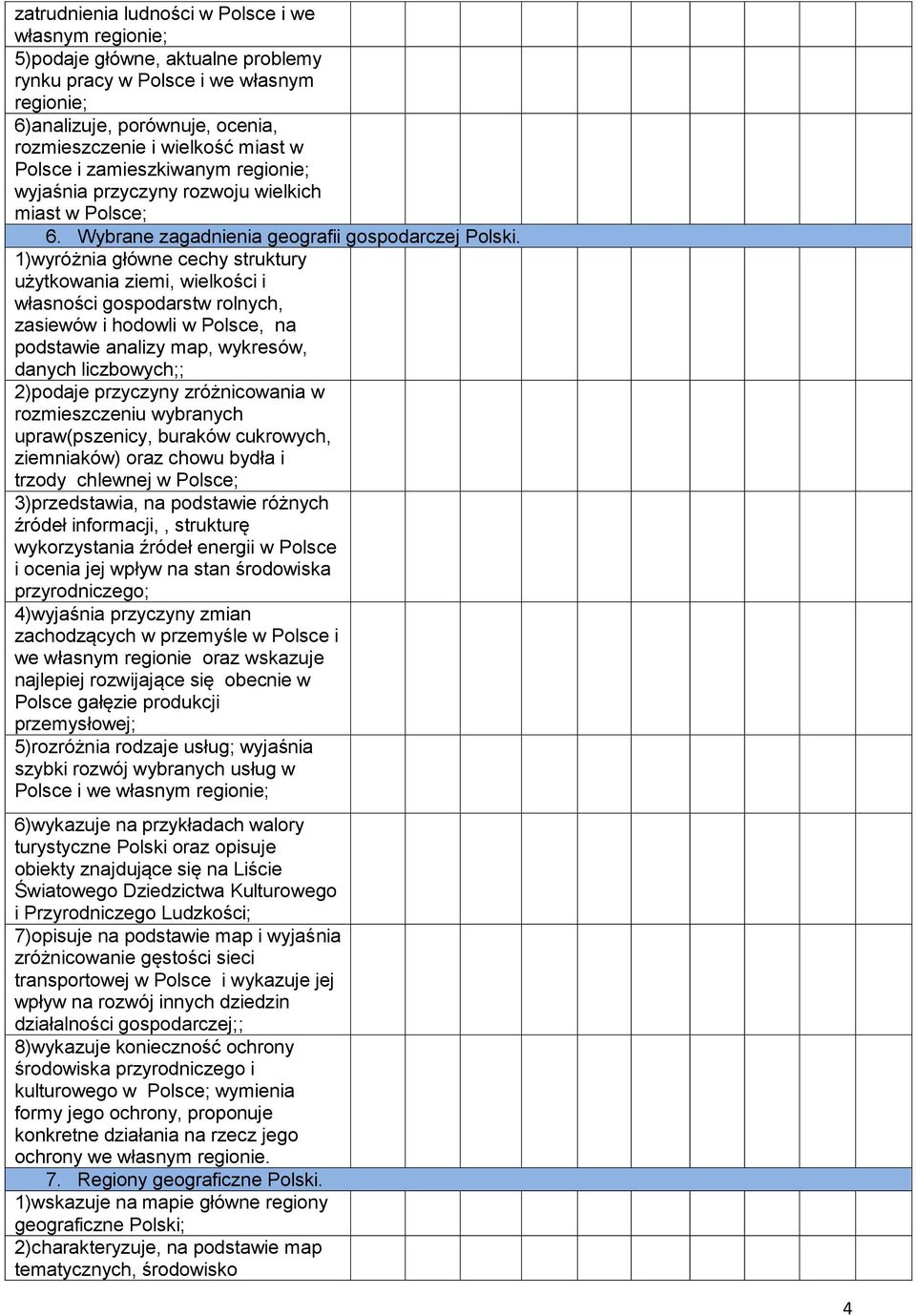 1)wyróżnia główne cechy struktury użytkowania ziemi, wielkości i własności gospodarstw rolnych, zasiewów i hodowli w Polsce, na podstawie analizy map, wykresów, danych liczbowych;; 2)podaje przyczyny