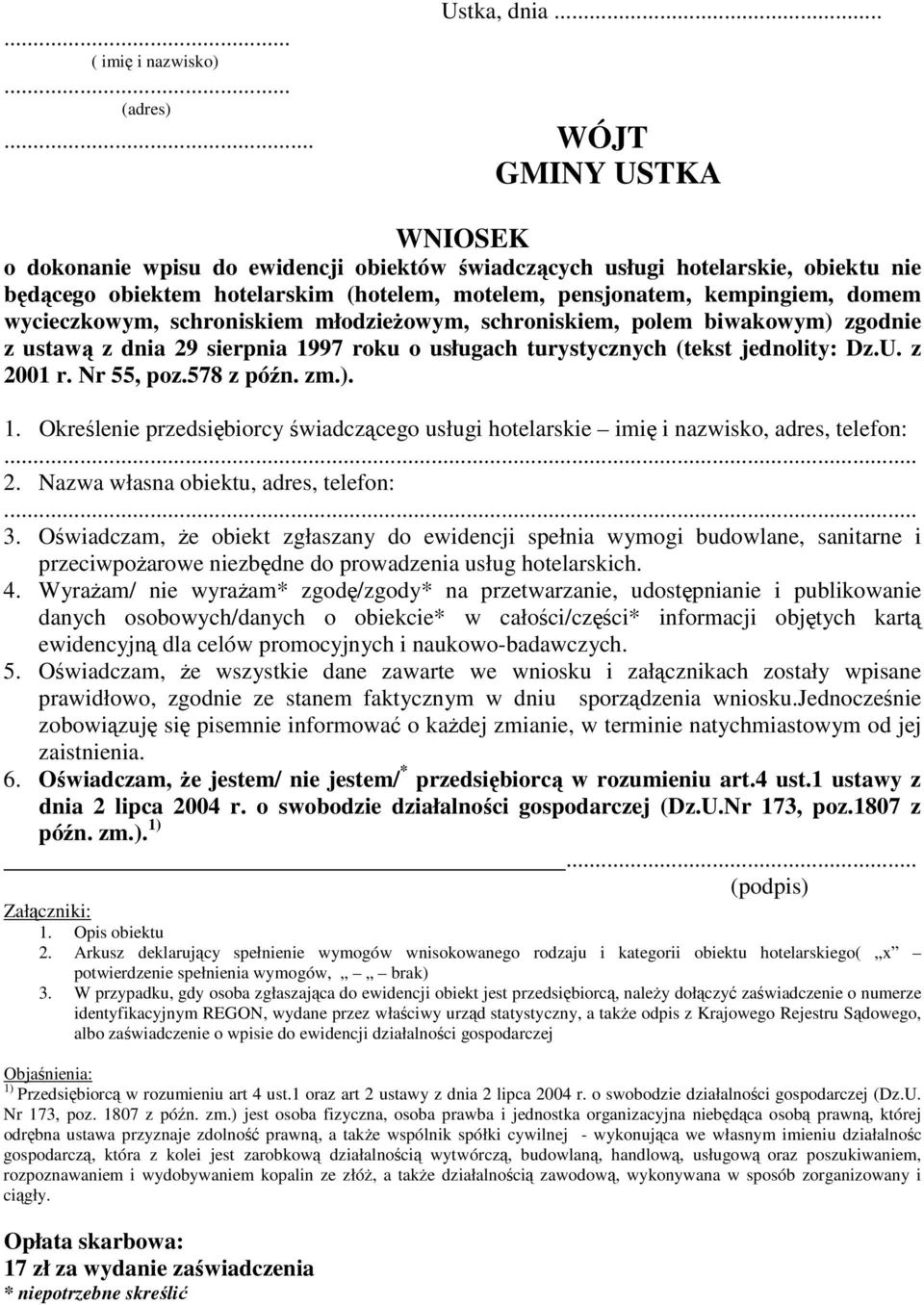 wycieczkowym, schroniskiem młodzieŝowym, schroniskiem, polem biwakowym) zgodnie z ustawą z dnia 29 sierpnia 1997 roku o usługach turystycznych (tekst jednolity: Dz.U. z 2001 r. Nr 55, poz.578 z późn.