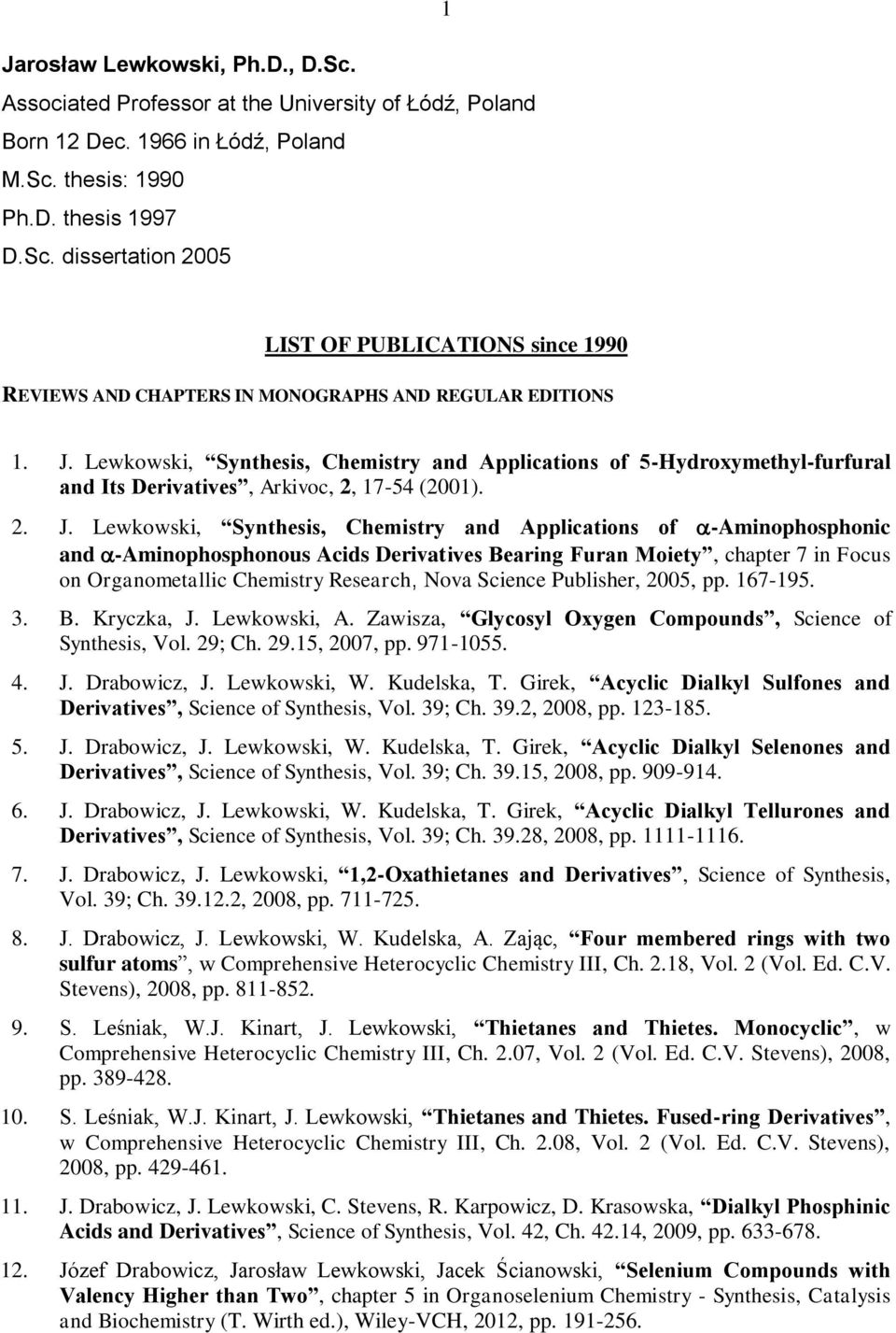 Lewkowski, Synthesis, Chemistry and Applications of -Aminophosphonic and -Aminophosphonous Acids Derivatives Bearing Furan Moiety, chapter 7 in Focus on Organometallic Chemistry Research, Nova