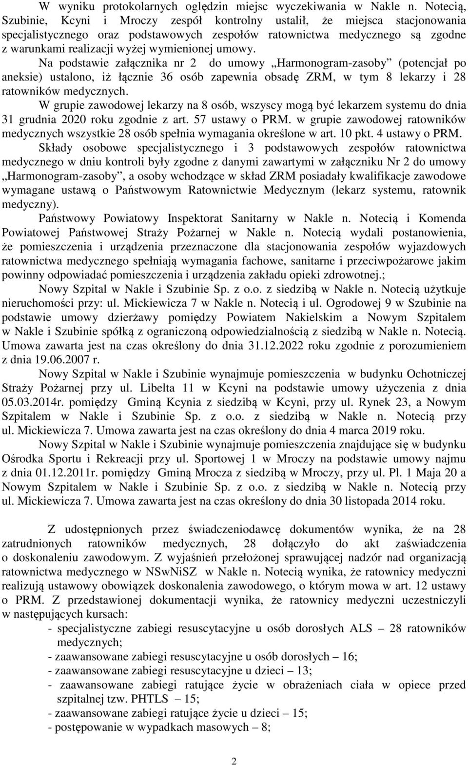 wymienionej umowy. Na podstawie załącznika nr 2 do umowy Harmonogram-zasoby (potencjał po aneksie) ustalono, iż łącznie 36 osób zapewnia obsadę ZRM, w tym 8 lekarzy i 28 ratowników medycznych.