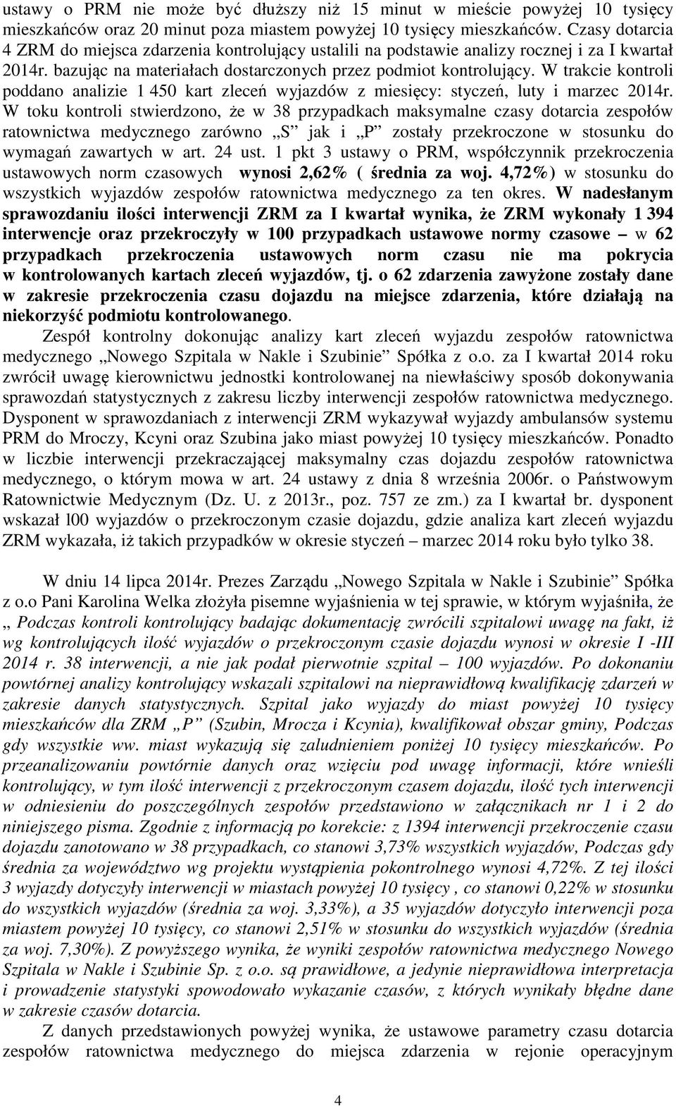 W trakcie kontroli poddano analizie 1 450 kart zleceń wyjazdów z miesięcy: styczeń, luty i marzec 2014r.