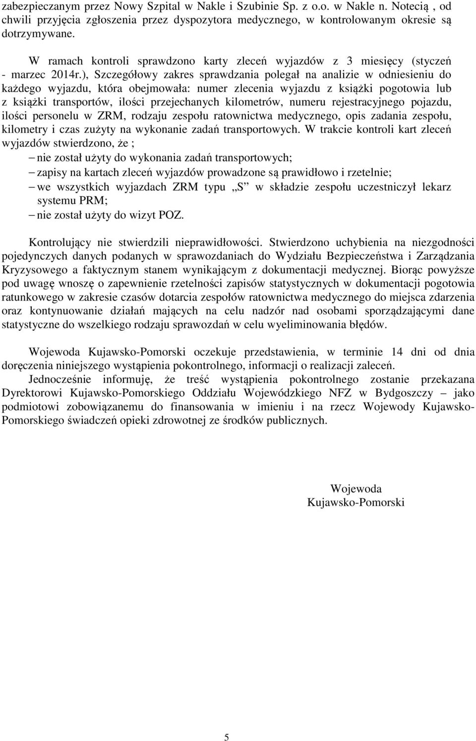 ), Szczegółowy zakres sprawdzania polegał na analizie w odniesieniu do każdego wyjazdu, która obejmowała: numer zlecenia wyjazdu z książki pogotowia lub z książki transportów, ilości przejechanych