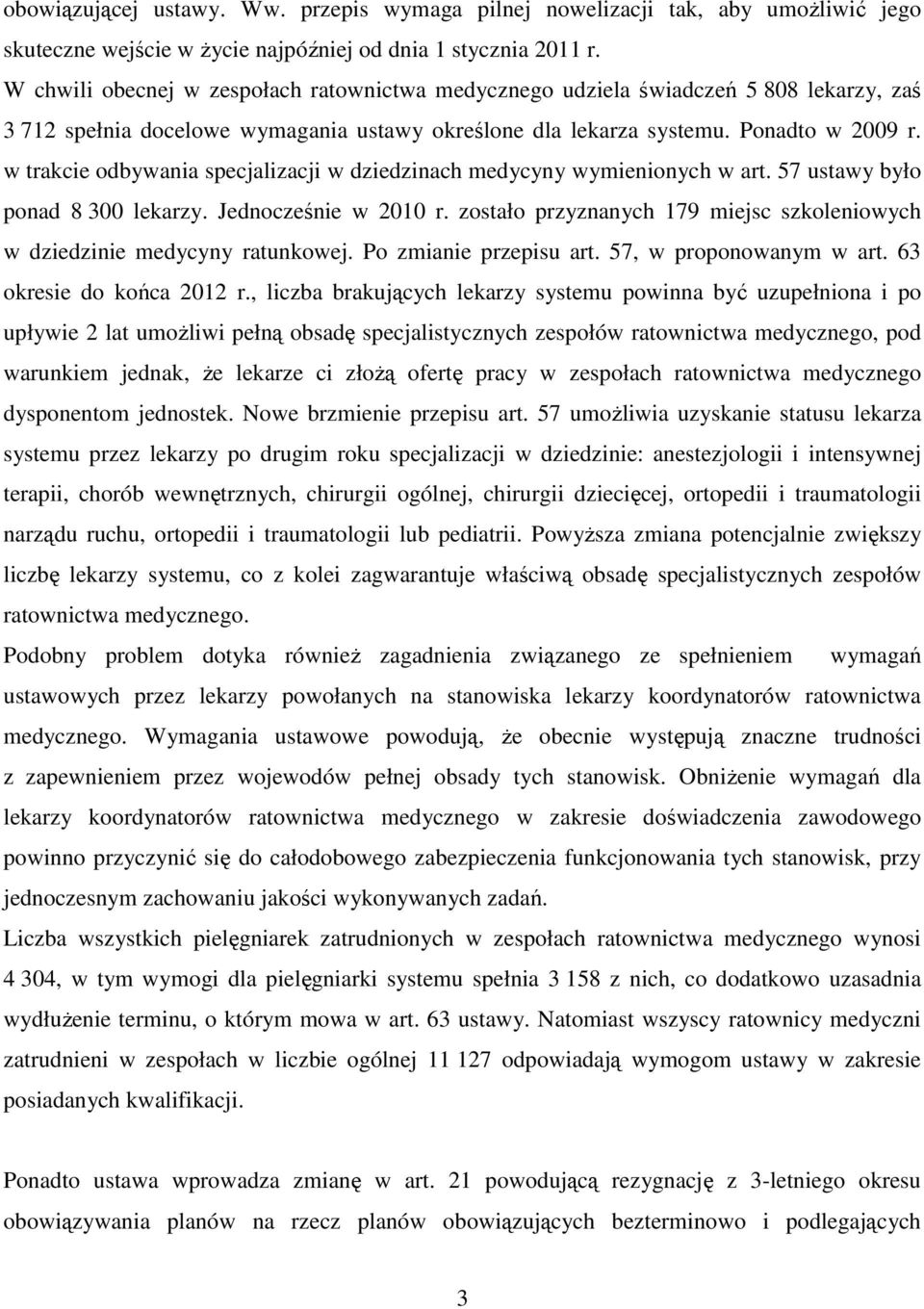 w trakcie odbywania specjalizacji w dziedzinach medycyny wymienionych w art. 57 ustawy było ponad 8 300 lekarzy. Jednocześnie w 2010 r.