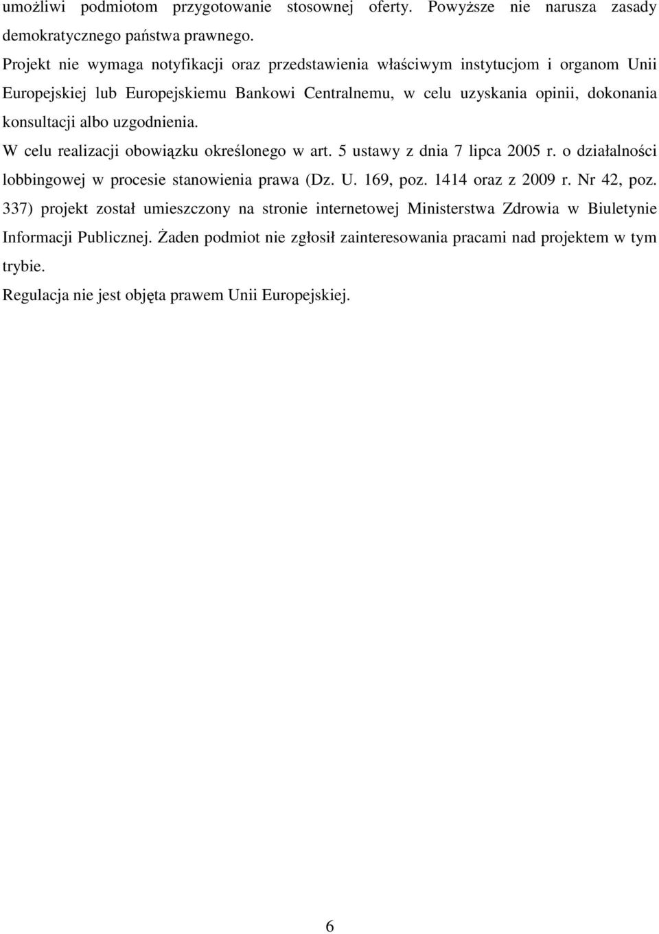 albo uzgodnienia. W celu realizacji obowiązku określonego w art. 5 ustawy z dnia 7 lipca 2005 r. o działalności lobbingowej w procesie stanowienia prawa (Dz. U. 169, poz.