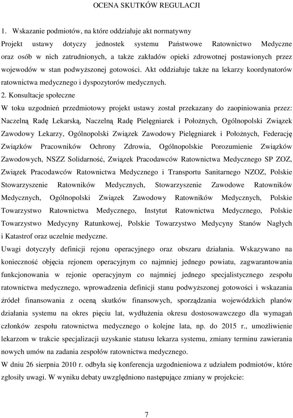 postawionych przez wojewodów w stan podwyższonej gotowości. Akt oddziałuje także na lekarzy koordynatorów ratownictwa medycznego i dyspozytorów medycznych. 2.