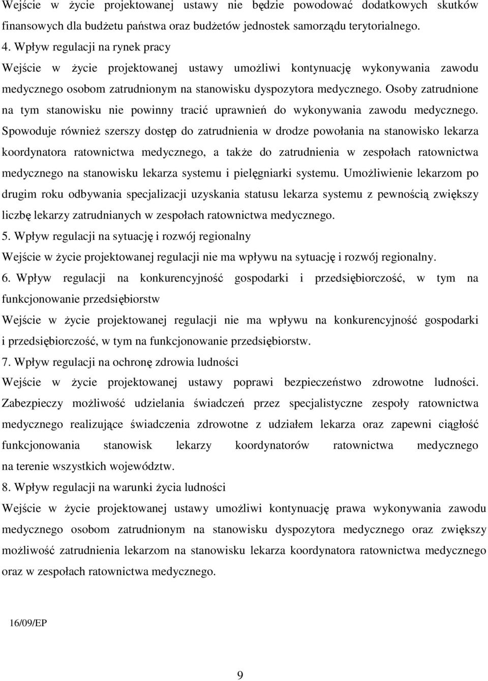 Osoby zatrudnione na tym stanowisku nie powinny tracić uprawnień do wykonywania zawodu medycznego.