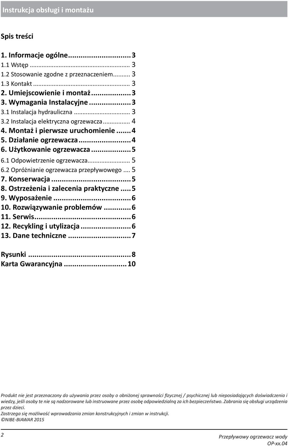 2 Opróżnianie ogrzewacza przepływowego... 5 7. Konserwacja...5 8. Ostrzeżenia i zalecenia praktyczne...5 9. Wyposażenie...6 10. Rozwiązywanie problemów...6 11. Serwis...6 12. Recykling i utylizacja.