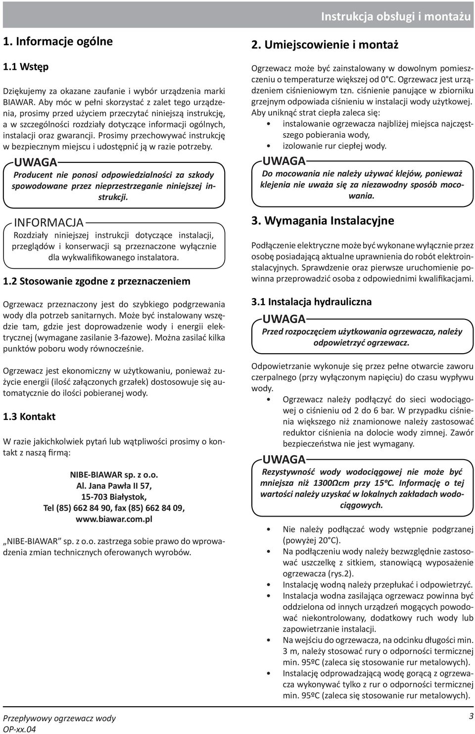 Prosimy przechowywać instrukcję w bezpiecznym miejscu i udostępnić ją w razie potrzeby. Producent nie ponosi odpowiedzialności za szkody spowodowane przez nieprzestrzeganie niniejszej instrukcji.