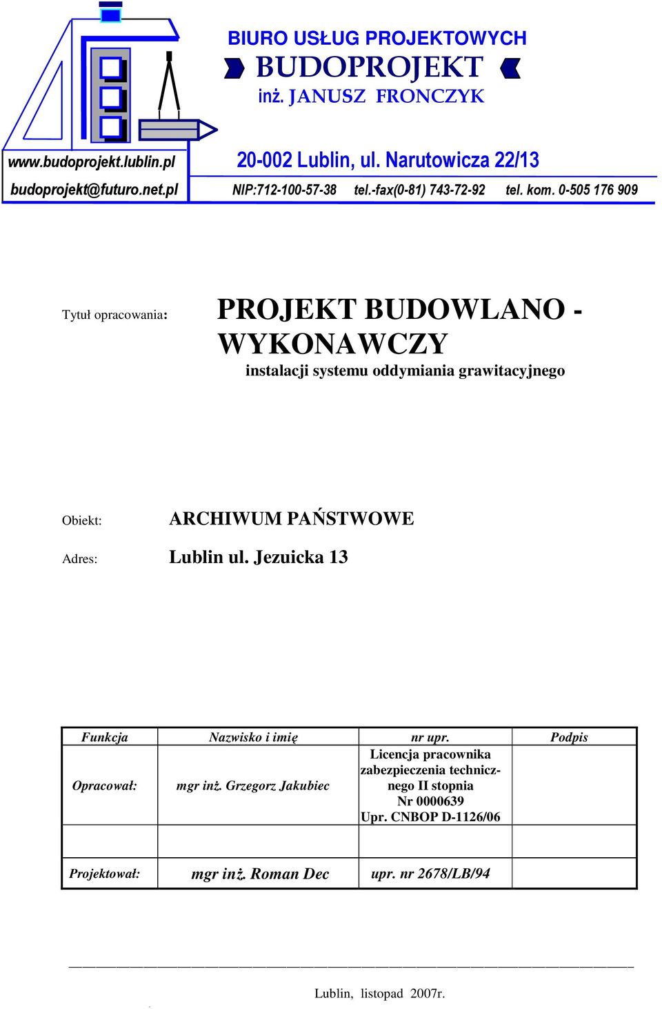 0-505 176 909 Tytuł opracowania: PROJEKT BUDOWLANO - WYKONAWCZY instalacji systemu oddymiania grawitacyjnego Obiekt: ARCHIWUM PAŃSTWOWE Adres: Lublin