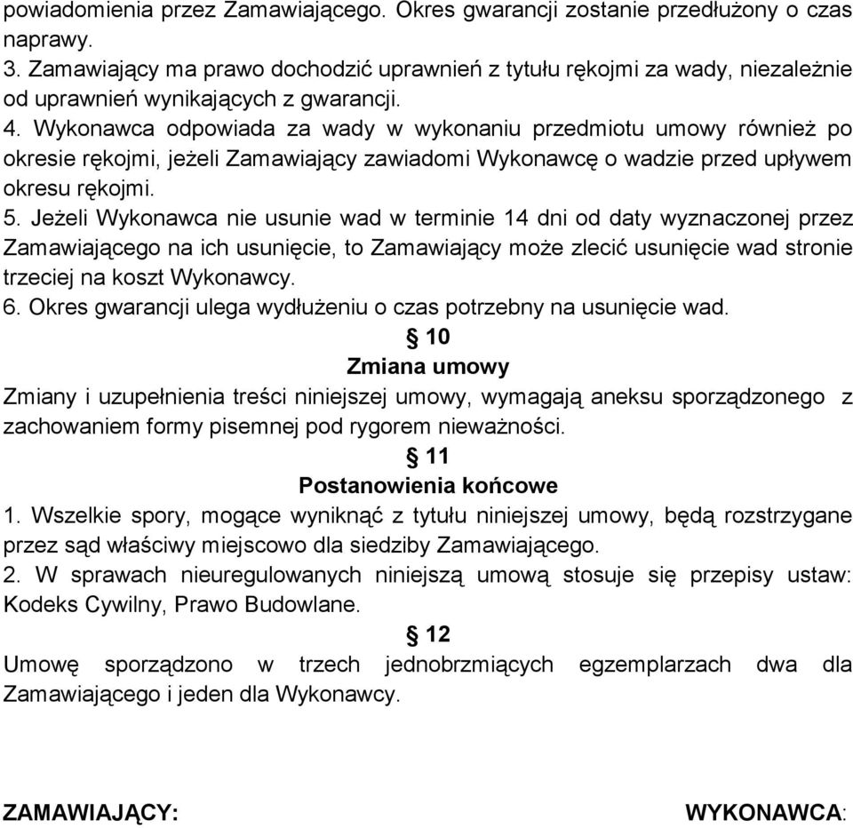 Wykonawca odpowiada za wady w wykonaniu przedmiotu umowy również po okresie rękojmi, jeżeli Zamawiający zawiadomi Wykonawcę o wadzie przed upływem okresu rękojmi. 5.