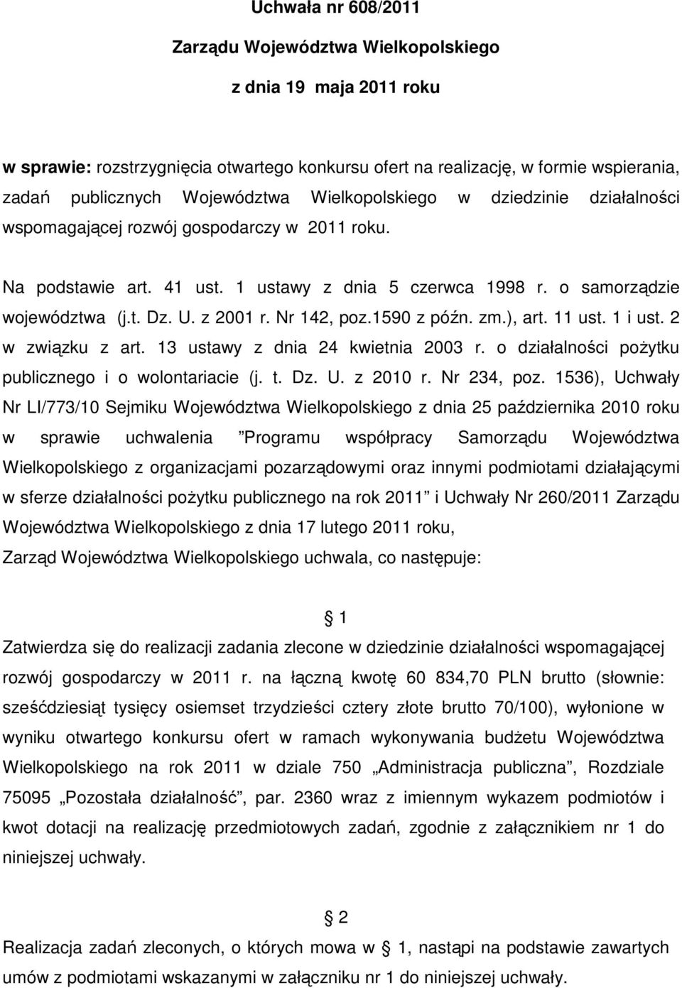 Nr 142, poz.1590 z późn. zm.), art. 11 ust. 1 i ust. 2 w związku z art. 13 ustawy z dnia 24 kwietnia 2003 r. o działalności pożytku publicznego i o wolontariacie (j. t. Dz. U. z 2010 r. Nr 234, poz.