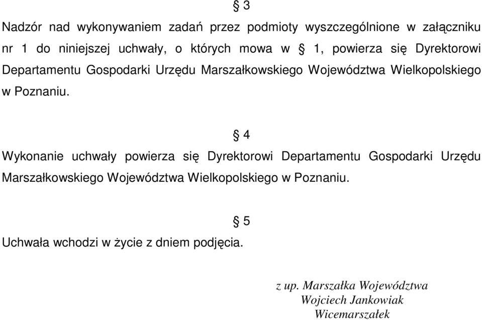 4 Wykonanie uchwały powierza się Dyrektorowi Departamentu Gospodarki Urzędu Marszałkowskiego Województwa