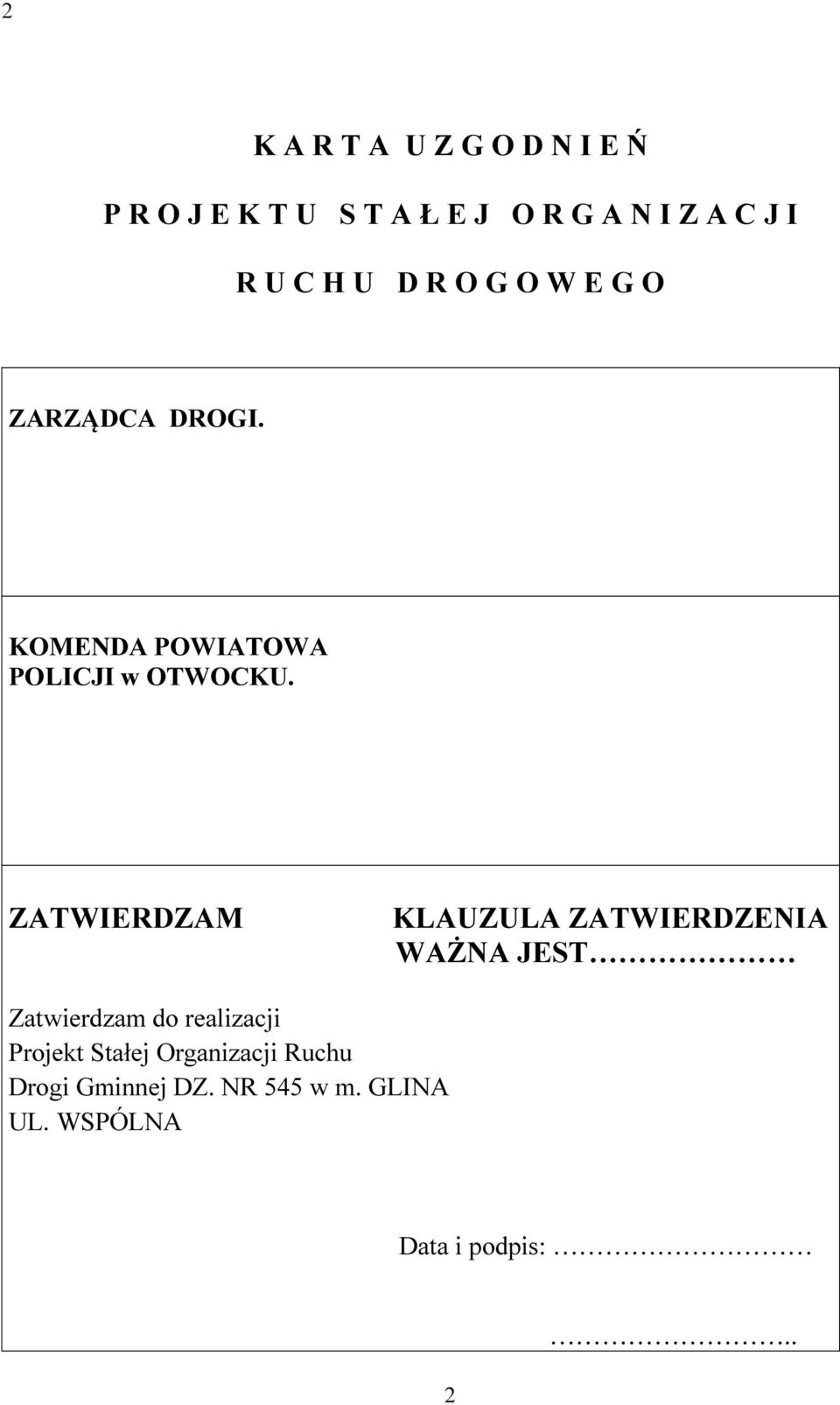 ZATWIERDZAM KLAUZULA ZATWIERDZENIA WAŻNA JEST Zatwierdzam do realizacji Projekt