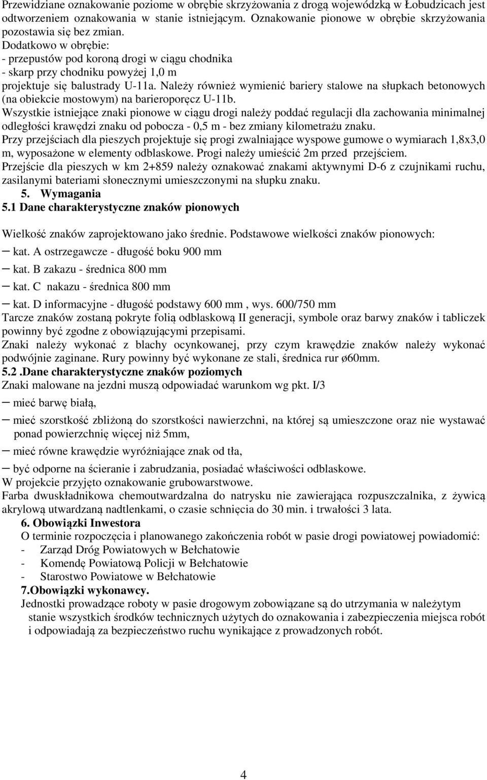 Dodatkowo w obrębie: - przepustów pod koroną droi w ciąu chodnika - skarp przy chodniku powyżej 1,0 m projektuje się balustrady U-11a.