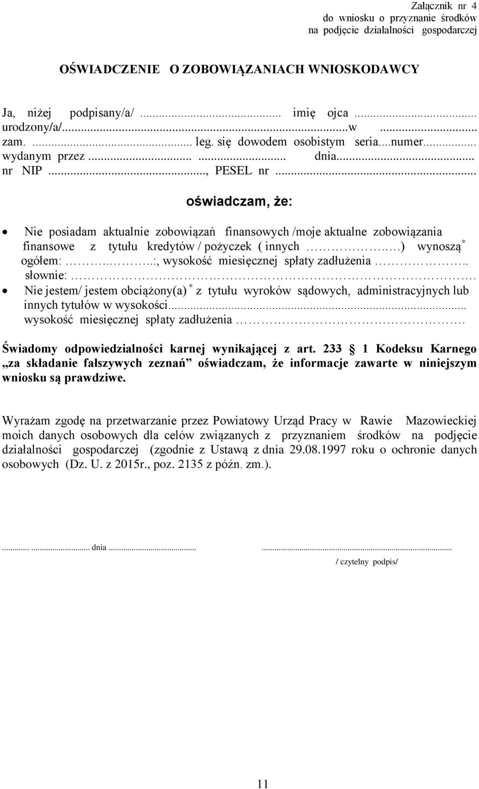 .. oświadczam, że: Nie posiadam aktualnie zobowiązań finansowych /moje aktualne zobowiązania finansowe z tytułu kredytów / pożyczek ( innych..) wynoszą * ogółem:.