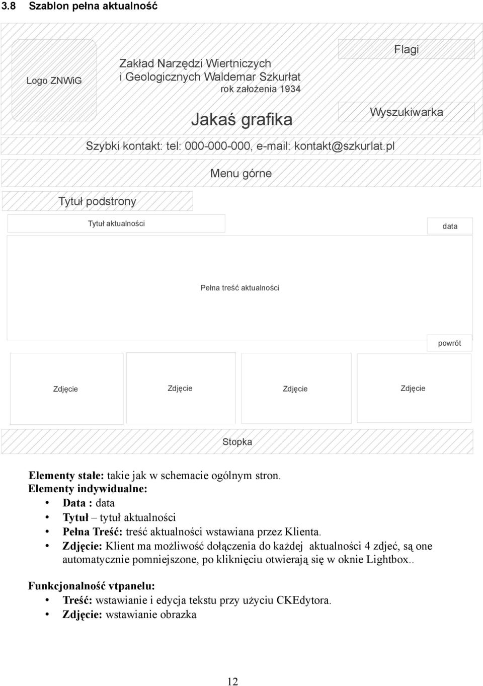 : Klient ma możliwość dołączenia do każdej aktualności 4 zdjeć, są one automatycznie pomniejszone, po kliknięciu