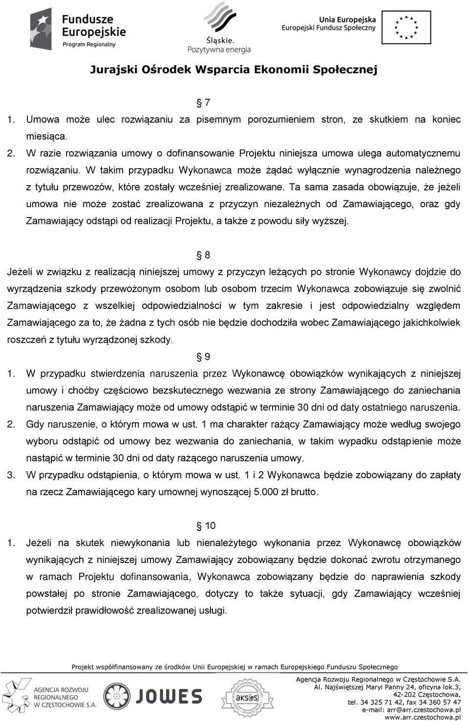 W takim przypadku Wykonawca może żądać wyłącznie wynagrodzenia należnego z tytułu przewozów, które zostały wcześniej zrealizowane.