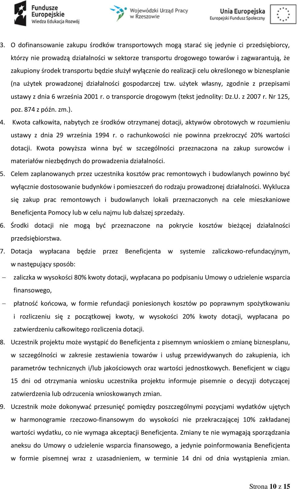 użytek własny, zgodnie z przepisami ustawy z dnia 6 września 2001 r. o transporcie drogowym (tekst jednolity: Dz.U. z 2007 r. Nr 125, poz. 874 z późn. zm.). 4.