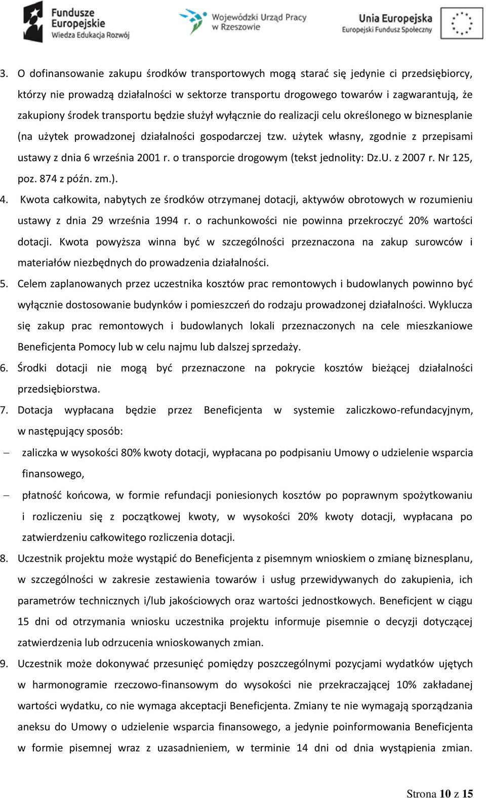 użytek własny, zgodnie z przepisami ustawy z dnia 6 września 2001 r. o transporcie drogowym (tekst jednolity: Dz.U. z 2007 r. Nr 125, poz. 874 z późn. zm.). 4.