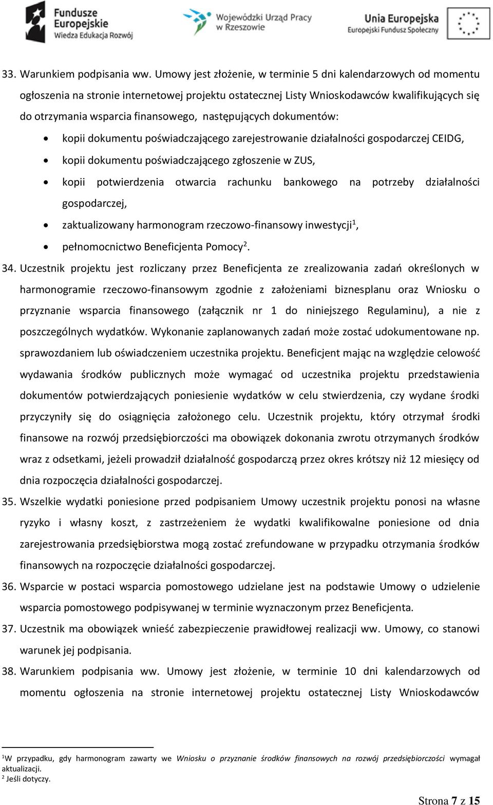 następujących dokumentów: kopii dokumentu poświadczającego zarejestrowanie działalności gospodarczej CEIDG, kopii dokumentu poświadczającego zgłoszenie w ZUS, kopii potwierdzenia otwarcia rachunku