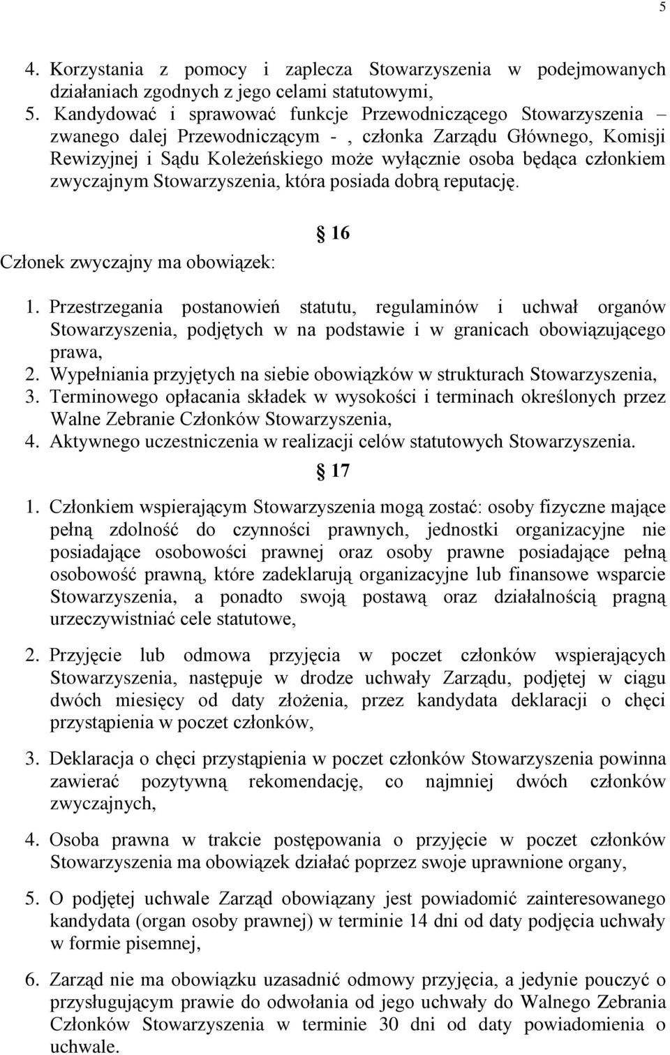 zwyczajnym Stowarzyszenia, która posiada dobrą reputację. Członek zwyczajny ma obowiązek: 16 1.